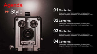 Agenda
Style Get a modern PowerPoint Presentation that is beautifully
designed. I hope and I believe that this Template will your Time.
Contents
01
Get a modern PowerPoint Presentation that is beautifully
designed. I hope and I believe that this Template will your Time.
Contents
02
Get a modern PowerPoint Presentation that is beautifully
designed. I hope and I believe that this Template will your Time.
Contents
03
Get a modern PowerPoint Presentation that is beautifully
designed. I hope and I believe that this Template will your Time.
Contents
04
 