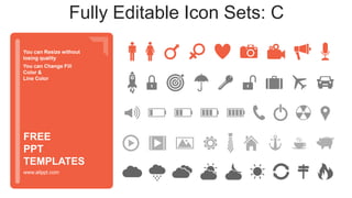 You can Resize without
losing quality
You can Change Fill
Color &
Line Color
www.allppt.com
FREE
PPT
TEMPLATES
Fully Editable Icon Sets: C
 