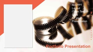 Portfolio Presentation
ALLPPT
Layout
Clean Text
Slide
for your
Presentation
P
R
E
S
E
N
T
A
T
I
O
N
 