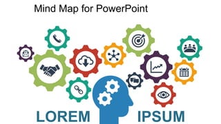 Mind Map for PowerPoint
LOREM IPSUM
 