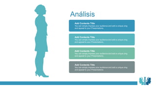 You can simply impress your audience and add a unique zing
and appeal to your Presentations.
Add Contents Title
You can simply impress your audience and add a unique zing
and appeal to your Presentations.
Add Contents Title
You can simply impress your audience and add a unique zing
and appeal to your Presentations.
Add Contents Title
You can simply impress your audience and add a unique zing
and appeal to your Presentations.
Add Contents Title
Análisis
 