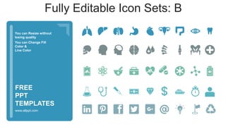 You can Resize without
losing quality
You can Change Fill
Color &
Line Color
www.allppt.com
FREE
PPT
TEMPLATES
Fully Editable Icon Sets: B
 