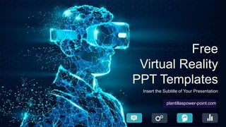 plantillaspower-point.com
Free
Virtual Reality
PPT Templates
Insert the Subtitle of Your Presentation
 