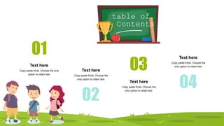 table of
Contents
01
Copy paste fonts. Choose the only
option to retain text.
Text here
03
Copy paste fonts. Choose the
only option to retain text.
Text here
02
Copy paste fonts. Choose the
only option to retain text.
Text here
04
Copy paste fonts. Choose the
only option to retain text.
Text here
 