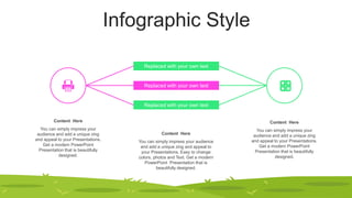 Infographic Style
Replaced with your own text
Replaced with your own text
Replaced with your own text
You can simply impress your audience
and add a unique zing and appeal to
your Presentations. Easy to change
colors, photos and Text. Get a modern
PowerPoint Presentation that is
beautifully designed.
Content Here
You can simply impress your
audience and add a unique zing
and appeal to your Presentations.
Get a modern PowerPoint
Presentation that is beautifully
designed.
Content Here
You can simply impress your
audience and add a unique zing
and appeal to your Presentations.
Get a modern PowerPoint
Presentation that is beautifully
designed.
Content Here
 