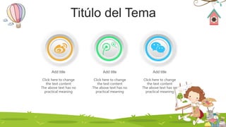 Add title
Click here to change
the text content
The above text has no
practical meaning
Add title
Click here to change
the text content
The above text has no
practical meaning
Add title
Click here to change
the text content
The above text has no
practical meaning
Titúlo del Tema
 