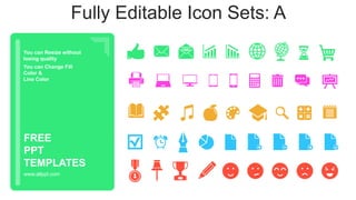 You can Resize without
losing quality
You can Change Fill
Color &
Line Color
www.allppt.com
FREE
PPT
TEMPLATES
Fully Editable Icon Sets: A
 