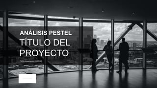 MADE WITH
ANÁLISIS PESTEL
Fecha presentación XX/XX/XX
TÍTULO DEL
PROYECTO
TU LOGO AQUÍ
 