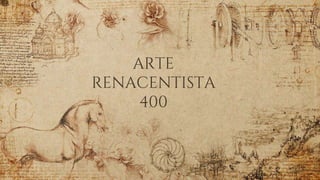 ARTE
RENACENTISTA
400
 