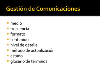 Gestión de Comunicaciones medio frecuencia formato contenido nivel de detalle método de actualización estado glosario de términos 