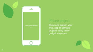 Place your screenshot
here
21
iPhone project
Show and explain your
web, app or software
projects using these
gadget templates.
 