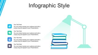 Infographic Style
Your Text Here
You can simply impress your audience and add a
unique zing and appeal to your Presentations.
Your Text Here
You can simply impress your audience and add a
unique zing and appeal to your Presentations.
Your Text Here
You can simply impress your audience and add a
unique zing and appeal to your Presentations.
Your Text Here
You can simply impress your audience and add a
unique zing and appeal to your Presentations.
 