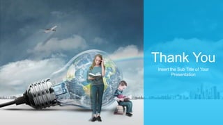 Thank You
Insert the Sub Title of Your
Presentation
 