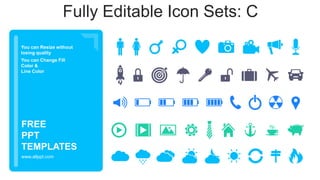 You can Resize without
losing quality
You can Change Fill
Color &
Line Color
www.allppt.com
FREE
PPT
TEMPLATES
Fully Editable Icon Sets: C
 