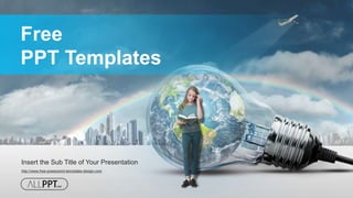 http://www.free-powerpoint-templates-design.com
Free
PPT Templates
Insert the Sub Title of Your Presentation
 