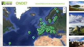 106 DESTINOS CETS EM 16 PAÍSES EUROPEUSONDE?
 
