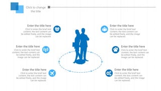 Click to enter the brief text
content, the text content can
be edited freely, and the image
can be replaced.
Enter the title here
Click to enter the brief text
content, the text content can
be edited freely, and the image
can be replaced.
Enter the title here
Click to enter the brief text
content, the text content can
be edited freely, and the
image can be replaced.
Enter the title here
Click to enter the brief text
content, the text content can
be edited freely, and the image
can be replaced.
Enter the title here
Click to enter the brief text
content, the text content can
be edited freely, and the
image can be replaced.
Enter the title here
Click to enter the brief text
content, the text content can
be edited freely, and the image
can be replaced.
Enter the title here
Click to change
the title
 