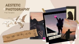 Free Template
AESTETIC
PHOTOGRAPHY
 