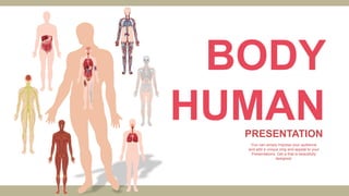 You can simply impress your audience
and add a unique zing and appeal to your
Presentations. Get a that is beautifully
designed.
BODY
HUMAN
PRESENTATION
 