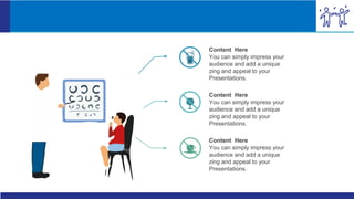 Content Here
You can simply impress your
audience and add a unique
zing and appeal to your
Presentations.
Content Here
You can simply impress your
audience and add a unique
zing and appeal to your
Presentations.
Content Here
You can simply impress your
audience and add a unique
zing and appeal to your
Presentations.
 