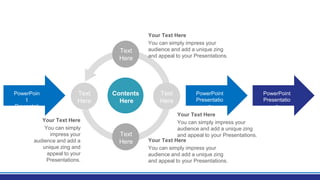PowerPoin
t
Presentati
on
PowerPoint
Presentatio
n
PowerPoint
Presentatio
n
Contents
Here
Text
Here
Text
Here
Text
Here
Text
Here
You can simply impress your
audience and add a unique zing
and appeal to your Presentations.
Your Text Here
You can simply impress your
audience and add a unique zing
and appeal to your Presentations.
Your Text Here
You can simply impress your
audience and add a unique zing
and appeal to your Presentations.
Your Text Here
You can simply
impress your
audience and add a
unique zing and
appeal to your
Presentations.
Your Text Here
 