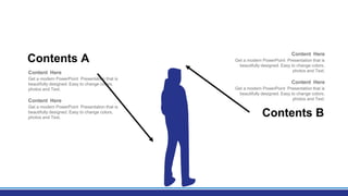 Contents A
Contents B
Content Here
Get a modern PowerPoint Presentation that is
beautifully designed. Easy to change colors,
photos and Text.
Content Here
Get a modern PowerPoint Presentation that is
beautifully designed. Easy to change colors,
photos and Text.
Content Here
Get a modern PowerPoint Presentation that is
beautifully designed. Easy to change colors,
photos and Text.
Content Here
Get a modern PowerPoint Presentation that is
beautifully designed. Easy to change colors,
photos and Text.
 