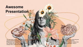 Awesome
Presentation
You can simply impress your audience and add a unique zing and
appeal to your Presentations. Get a modern PowerPoint
Presentation that is beautifully designed. I hope and I believe that
this Template will your Time, Money and Reputation. Easy to
change colors, photos and Text.
You can simply impress your audience and add a unique zing and
appeal to your Presentations. Get a modern PowerPoint
Presentation that is beautifully designed. I hope and I believe that
this Template will your Time, Money and Reputation. Easy to
change colors, photos and Text.
 