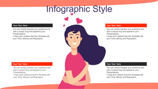 Infographic Style
Your Text Here
You can simply impress your audience and
add a unique zing and appeal to your
Presentations.
I hope and I believe that this Template will
your Time, Money and Reputation.
Your Text Here
You can simply impress your audience and
add a unique zing and appeal to your
Presentations.
I hope and I believe that this Template will
your Time, Money and Reputation.
Your Text Here
You can simply impress your audience and
add a unique zing and appeal to your
Presentations.
I hope and I believe that this Template will
your Time, Money and Reputation.
Your Text Here
You can simply impress your audience and
add a unique zing and appeal to your
Presentations.
I hope and I believe that this Template will
your Time, Money and Reputation.
 