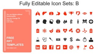 You can Resize without
losing quality
You can Change Fill
Color &
Line Color
www.allppt.com
FREE
PPT
TEMPLATES
Fully Editable Icon Sets: B
 