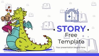 STORY
Your presentation begins here
Free
Template
 