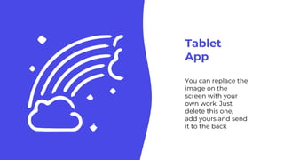 Tablet
App
You can replace the
image on the
screen with your
own work. Just
delete this one,
add yours and send
it to the ...