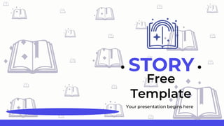 STORY
Your presentation begins here
Free
Template
 