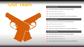 Get a modern PowerPoint
Get a modern PowerPoint
Get a modern PowerPoint
Get a modern PowerPoint Presentation that is beautifully designed.
Easy to change colors, photos and Text..
This text can be replaced with your own text
I hope and I believe that this Template will your Time, Money and Reputation.
Get a modern PowerPoint Presentation that is beautifully designed.
Easy to change colors, photos and Text..
This text can be replaced with your own text
I hope and I believe that this Template will your Time, Money and Reputation.
Get a modern PowerPoint Presentation that is beautifully designed.
Easy to change colors, photos and Text..
This text can be replaced with your own text
I hope and I believe that this Template will your Time, Money and Reputation.
Our Team
 