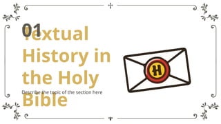 Textual
History in
the Holy
Bible
Describe the topic of the section here
01
 