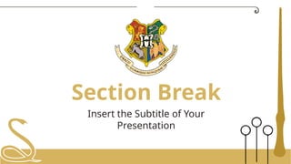 Section Break
Insert the Subtitle of Your
Presentation
 