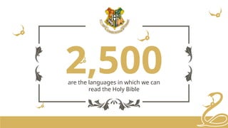 2,500
are the languages ​
​
in which we can
read the Holy Bible
 
