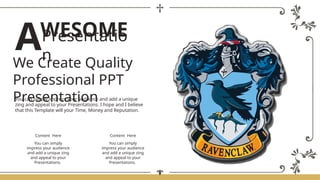 Content Here
You can simply
impress your audience
and add a unique zing
and appeal to your
Presentations.
Content Here
You can simply
impress your audience
and add a unique zing
and appeal to your
Presentations.
You can simply impress your audience and add a unique
zing and appeal to your Presentations. I hope and I believe
that this Template will your Time, Money and Reputation.
We Create Quality
Professional PPT
Presentation
WESOME
Presentatio
n
A
 