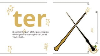 ter
It can be the part of the presentation
where you introduce yourself, write
your email…
 