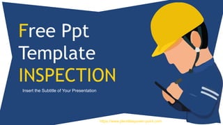 Free Ppt
Template
INSPECTION
Insert the Subtitle of Your Presentation
https://www.plantillaspower-point.com
 