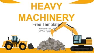 Free Templates
Insert the Sub Title
of Your Presentation
HEAVY
MACHINERY
https://www.plantillaspower-point.com
 