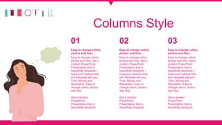 Columns Style
Easy to change colors,
photos and Text. Get a
modern PowerPoint
Presentation that is
beautifully designed. I...