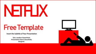 Free Template
Insert the Subtitle of Your Presentation
NETFLIX
Get a modern PowerPoint
Presentation that is beautifully
designed.
 