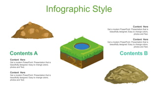 Infographic Style
Content Here
Get a modern PowerPoint Presentation that is
beautifully designed. Easy to change colors,
photos and Text.
Content Here
Get a modern PowerPoint Presentation that is
beautifully designed. Easy to change colors,
photos and Text.
Contents A
Content Here
Get a modern PowerPoint Presentation that is
beautifully designed. Easy to change colors,
photos and Text.
Content Here
Get a modern PowerPoint Presentation that is
beautifully designed. Easy to change colors,
photos and Text.
Contents B
 