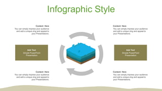 Infographic Style
Content Here
You can simply impress your audience
and add a unique zing and appeal to
your Presentations.
Content Here
You can simply impress your audience
and add a unique zing and appeal to
your Presentations.
Content Here
You can simply impress your audience
and add a unique zing and appeal to
your Presentations.
Content Here
You can simply impress your audience
and add a unique zing and appeal to
your Presentations.
Add Text
Simple PowerPoint
Presentation
Add Text
Simple PowerPoint
Presentation
 