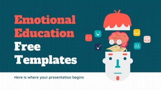 Emotional
Education
Free
Templates
Here is where your presentation begins
 