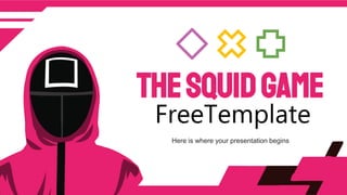 Here is where your presentation begins
THESQUIDGAME
FreeTemplate
 
