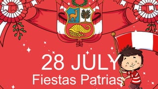 28 JULY
Fiestas Patrias
 