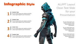 Infographic Style
1
Content Here
You can simply impress your audience and add a
unique zing and appeal to your Presentations.
2
Content Here
You can simply impress your audience and add a
unique zing and appeal to your Presentations.
3
Content Here
You can simply impress your audience and add a
unique zing and appeal to your Presentations.
4
Content Here
You can simply impress your audience and add a
unique zing and appeal to your Presentations.
ALLPPT Layout
Clean Text Slide
for your
Presentation
You can simply impress your
audience and add a unique
zing and appeal to your
Presentations.
You can simply impress your
audience and add a unique
zing and appeal to your
Presentations.
You can simply impress your
audience and add a unique
zing and appeal to your
Presentations.
 