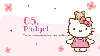 Budget
05.
You can enter a subtitle here if you need it
 