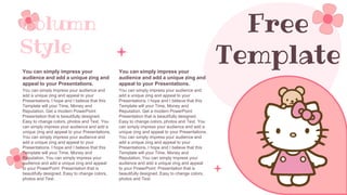 You can simply impress your
audience and add a unique zing and
appeal to your Presentations.
You can simply impress your audience and
add a unique zing and appeal to your
Presentations. I hope and I believe that this
Template will your Time, Money and
Reputation. Get a modern PowerPoint
Presentation that is beautifully designed.
Easy to change colors, photos and Text. You
can simply impress your audience and add a
unique zing and appeal to your Presentations.
You can simply impress your audience and
add a unique zing and appeal to your
Presentations. I hope and I believe that this
Template will your Time, Money and
Reputation. You can simply impress your
audience and add a unique zing and appeal
to your PowerPoint Presentation that is
beautifully designed. Easy to change colors,
photos and Text.
Column
Style
You can simply impress your
audience and add a unique zing and
appeal to your Presentations.
You can simply impress your audience and
add a unique zing and appeal to your
Presentations. I hope and I believe that this
Template will your Time, Money and
Reputation. Get a modern PowerPoint
Presentation that is beautifully designed.
Easy to change colors, photos and Text. You
can simply impress your audience and add a
unique zing and appeal to your Presentations.
You can simply impress your audience and
add a unique zing and appeal to your
Presentations. I hope and I believe that this
Template will your Time, Money and
Reputation. You can simply impress your
audience and add a unique zing and appeal
to your PowerPoint Presentation that is
beautifully designed. Easy to change colors,
photos and Text.
Free
Template
 